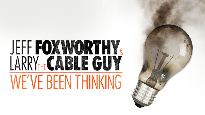 Jeff Foxworthy & Larry the Cable Guy: We've Been Thinking
