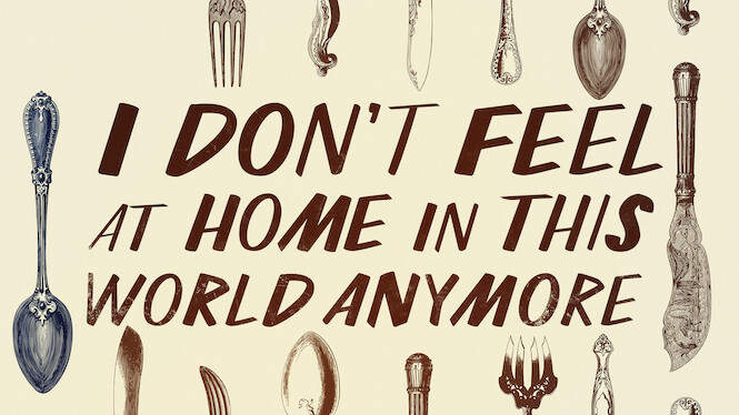 I Don't Feel at Home in This World Anymore