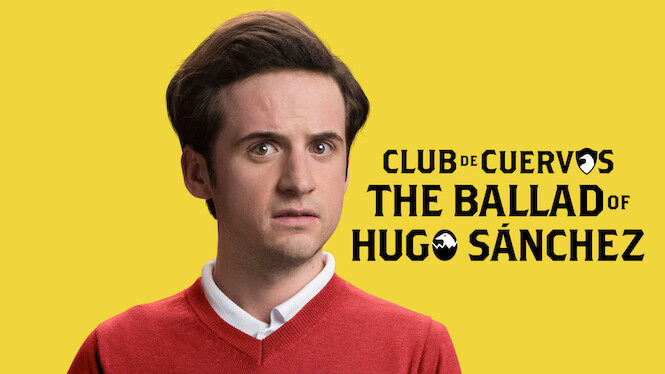Club de Cuervos Presents: The Ballad of Hugo Sánchez