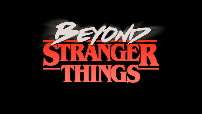Beyond Stranger Things