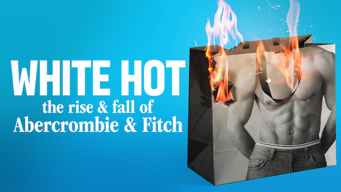 White Hot: The Rise & Fall of Abercrombie & Fitch