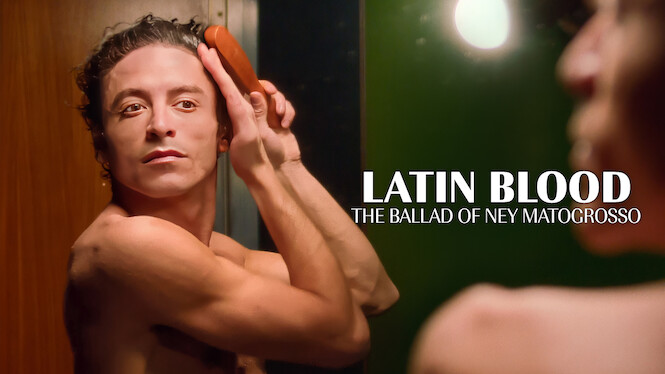 Latin Blood - The Ballad of Ney Matogrosso
