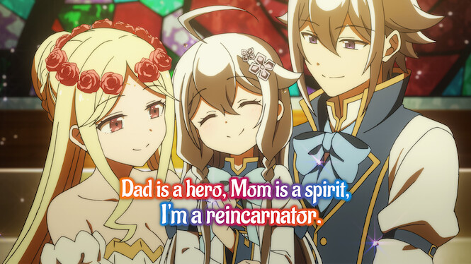 Dad Is a Hero, Mom Is a Spirit, I’m a Reincarnator